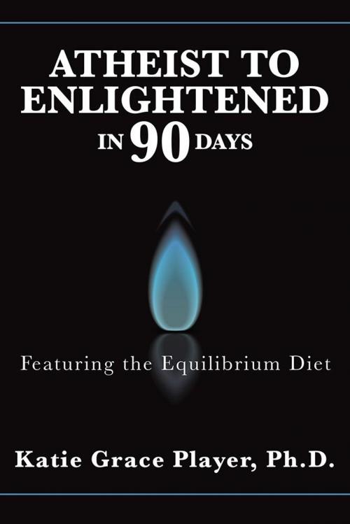 Cover of the book Atheist to Enlightened in 90 Days by Katie Grace Player Ph.D., Balboa Press
