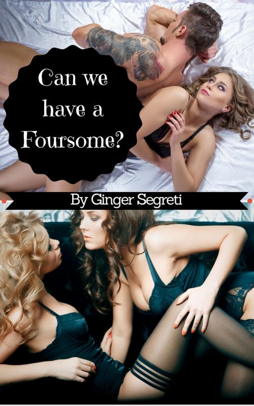 Cover of the book Can We Have a Foursome by Ginger Segreti, Excessica