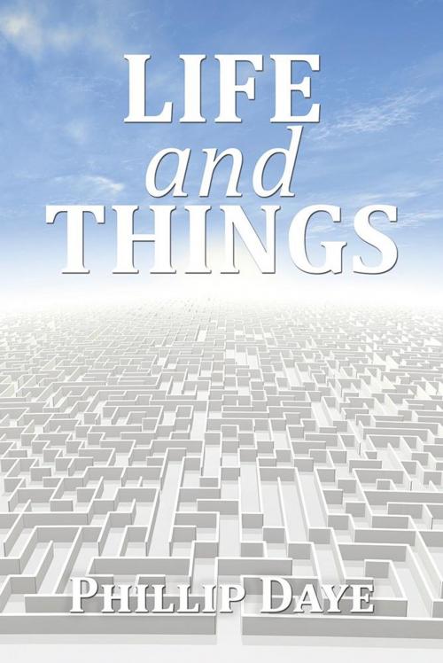 Cover of the book Life and Things by Phillip Daye, AuthorHouse