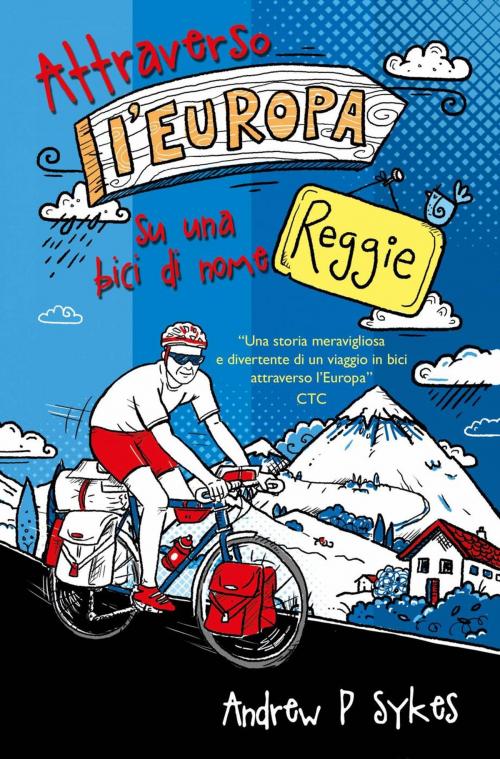 Cover of the book Attraverso l'Europa su una bici di nome Reggie by Andrew P. Sykes, CyclingEurope.org