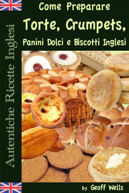 Cover of the book Autentiche Ricette Inglesi: Come Preparare i Dolci by Geoff Wells, Geezer Guides