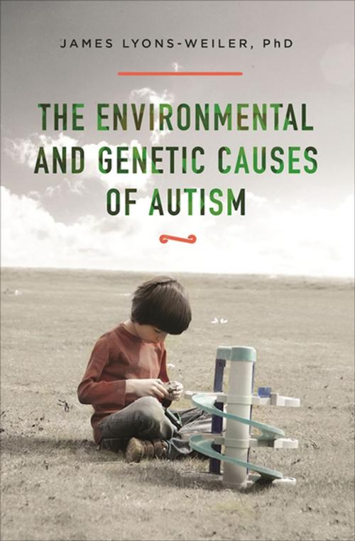 Cover of the book The Environmental and Genetic Causes of Autism by James Lyons-Weiler, PhD, Skyhorse Publishing