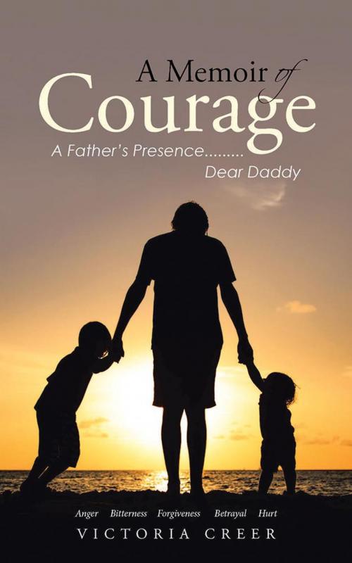 Cover of the book A Memoir of Courage by Victoria Creer, WestBow Press