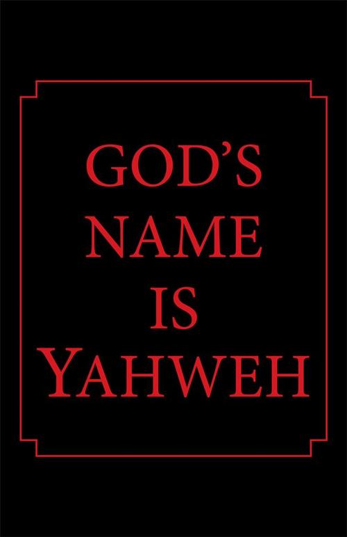 Cover of the book God's Name Is Yahweh by TL Blaylock, WestBow Press