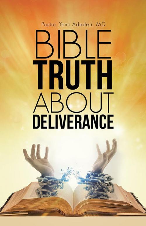 Cover of the book Bible Truth About Deliverance by Pastor Yemi Adedeji, WestBow Press