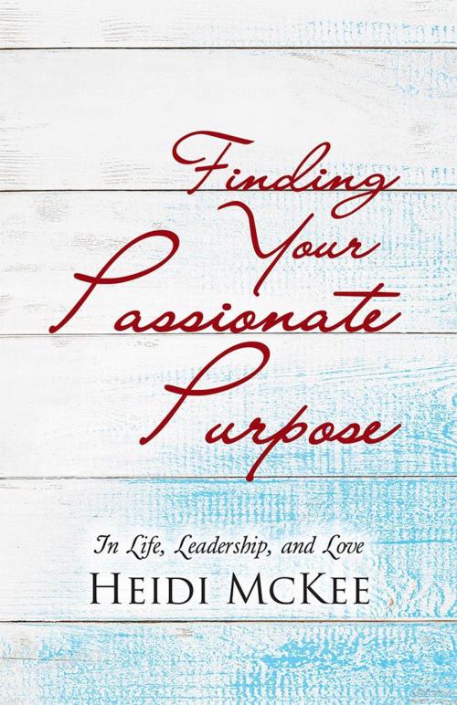 Cover of the book Finding Your Passionate Purpose by Heidi McKee, WestBow Press