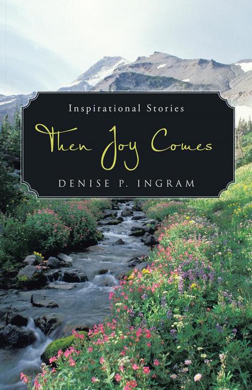 Cover of the book Then Joy Comes by Denise P. Ingram, WestBow Press
