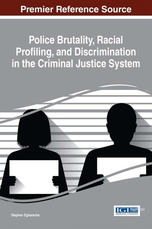 Cover of the book Police Brutality, Racial Profiling, and Discrimination in the Criminal Justice System by , IGI Global