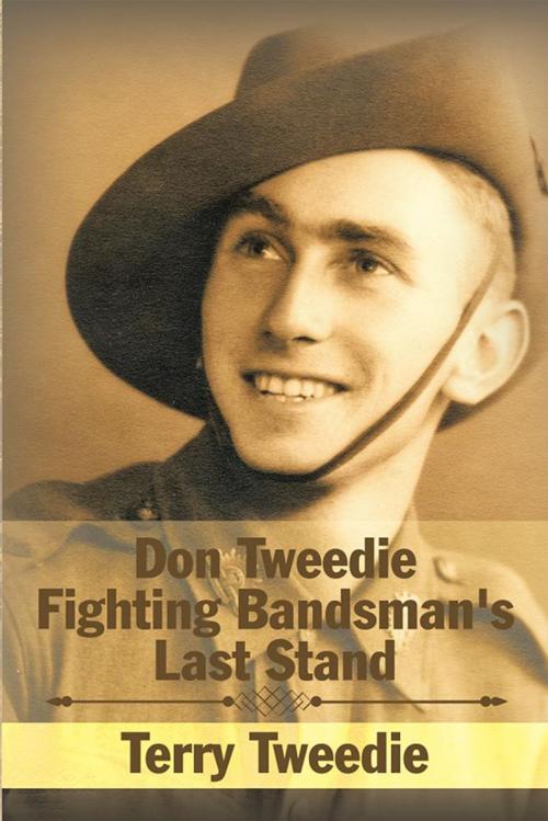 Cover of the book Don Tweedie Fighting Bandsman's Last Stand by Terry Tweedie, Xlibris AU