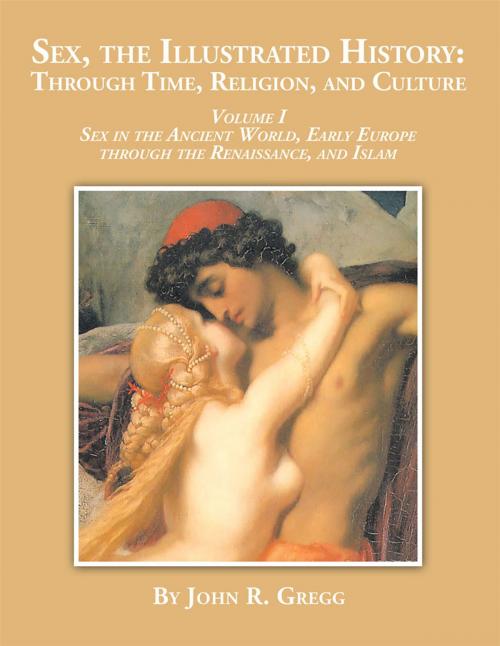 Cover of the book Sex, the Illustrated History: Through Time, Religion and Culture by John R. Gregg, Xlibris US