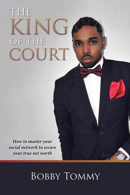 Cover of the book The King of the Court by Bobby Tommy, Xlibris US