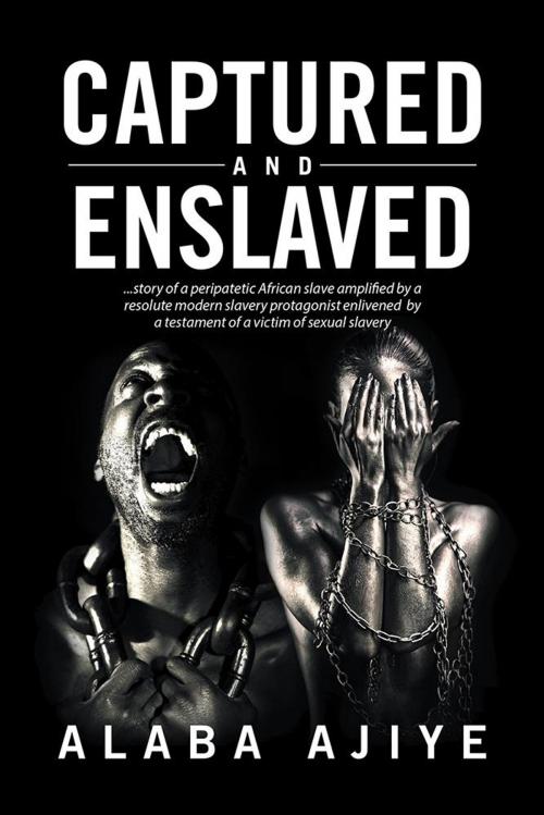 Cover of the book Captured and Enslaved by Alaba Ajiye, Xlibris US