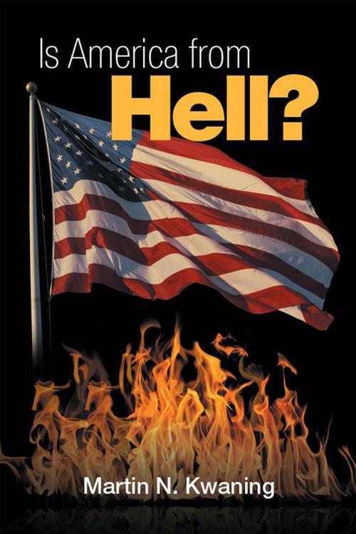 Cover of the book Is America from Hell? by Martin N. Kwaning, Xlibris US