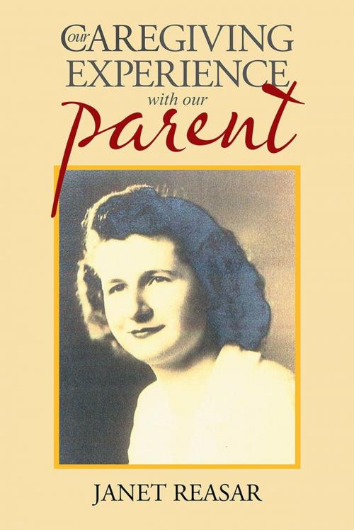 Cover of the book Our Caregiving Experience with Our Parent by Janet Reasar, Xlibris US