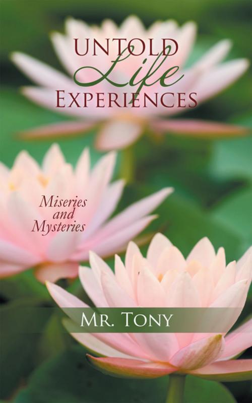 Cover of the book Untold Life Experiences by Mr. Tony, AuthorHouse
