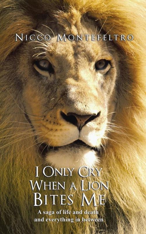 Cover of the book I Only Cry When a Lion Bites Me by Nicco Montefeltro, AuthorHouse