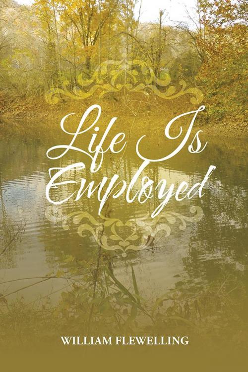 Cover of the book Life Is Employed by William Flewelling, AuthorHouse