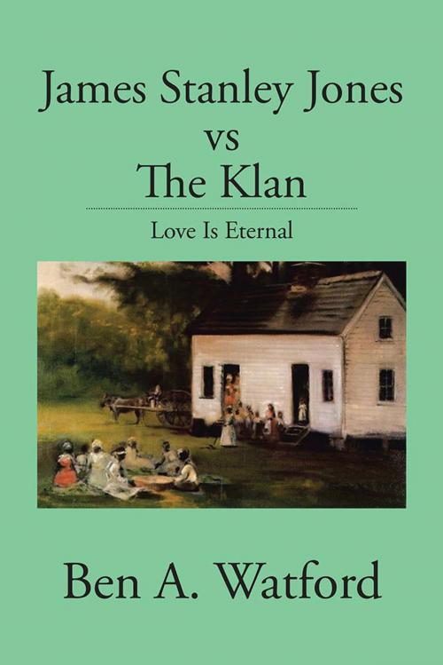 Cover of the book James Stanley Jones Vs the Klan by Ben A. Watford, AuthorHouse
