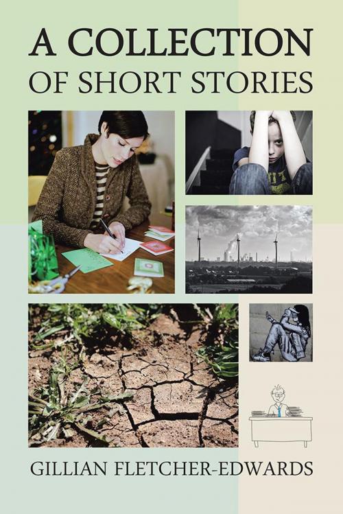 Cover of the book A Collection of Short Stories by Gillian Fletcher-Edwards, AuthorHouse UK
