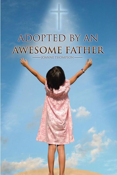 Cover of the book Adopted by an Awesome Father by JoAnne Thompson, AuthorHouse UK