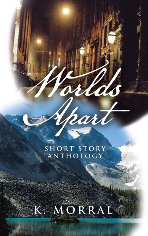 Cover of the book Worlds Apart by K. Morral, AuthorHouse UK