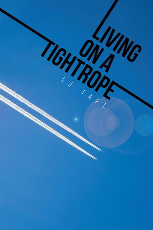 Cover of the book Living on a Tightrope by LJ Taft, iUniverse