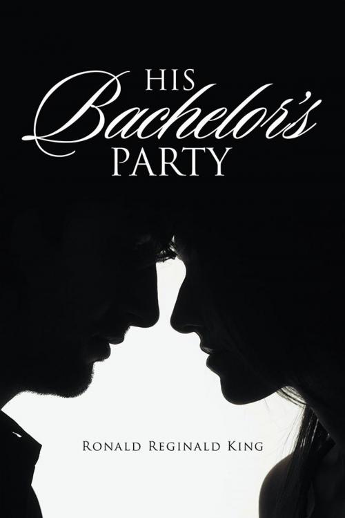 Cover of the book His Bachelor’S Party by Ronald Reginald King, iUniverse