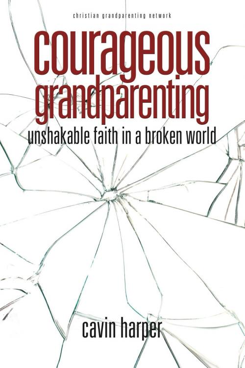 Cover of the book Courageous Grandparenting by Cavin T Harper, Christian Grandparenting Network