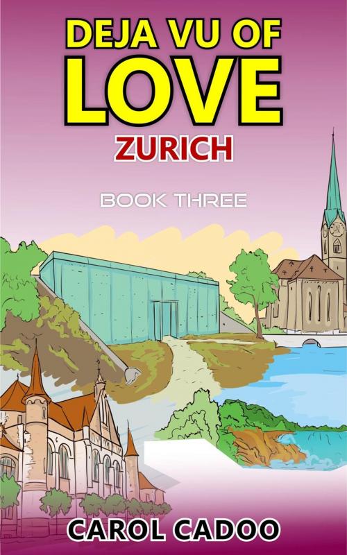 Cover of the book Deja Vu of Love Zurich Book Three of a Five Book Series by Carol Cadoo, carol Cadoo