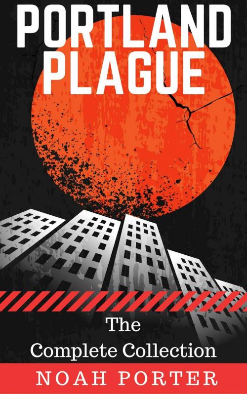 Cover of the book Portland Plague (The Complete Collection) by Noah Porter, Roja Publishing