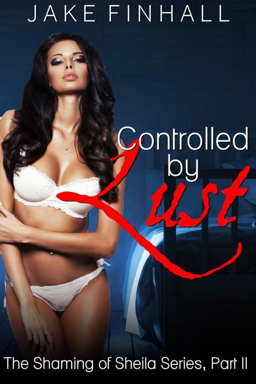 Cover of the book Controlled by Lust by Jake Finhall, Jake Finhall