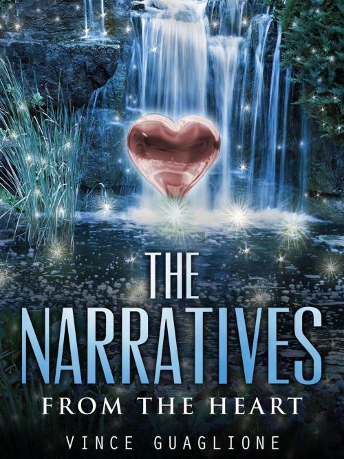 Cover of the book The Narratives: From The Heart by Vince Guaglione, Vince Guaglione