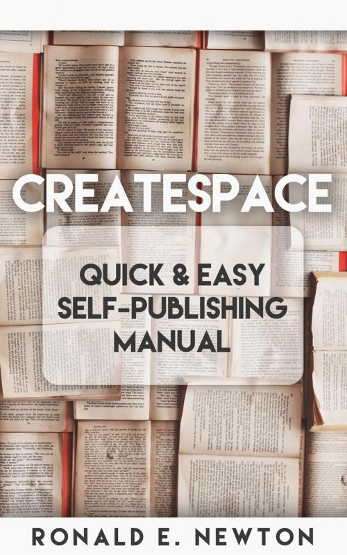 Cover of the book CreateSpace Quick & Easy Self-Publishing Manual by Ronald E. Newton, Low Cost Internet Biz LLC