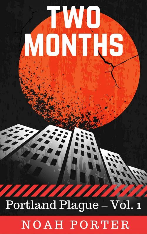 Cover of the book Two Months (Portland Plague – Vol. 1) by Noah Porter, Roja Publishing
