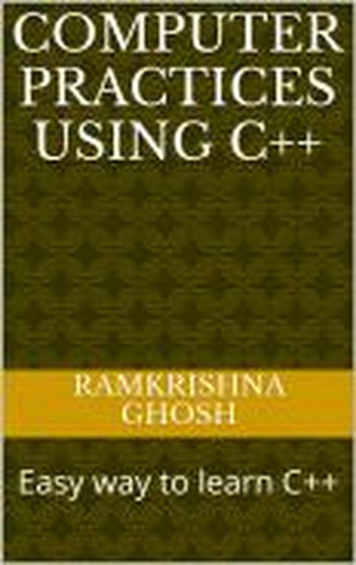 Cover of the book Computer Practices Using C++ by Ramkrishna Ghosh, Amazon