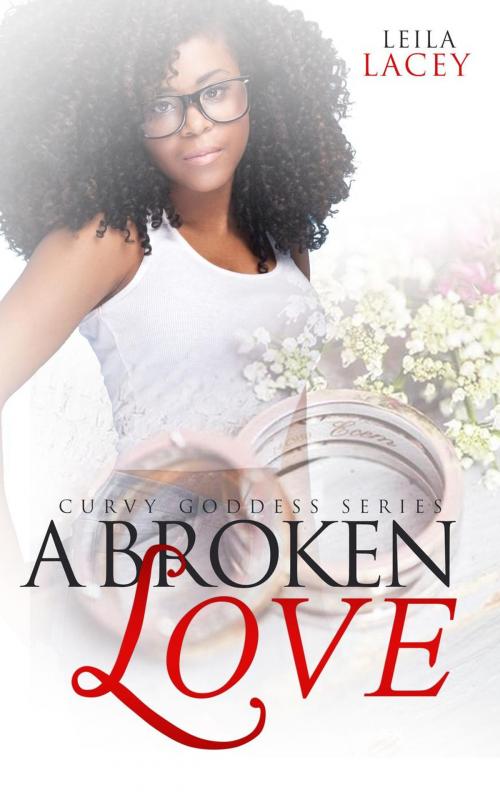Cover of the book A Broken Love by Leila Lacey, Uzoma Family Publications