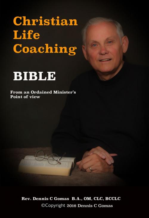 Cover of the book Christian Life Coaching Bible by Dennis C Gomas, Dennis Gomas Publishing