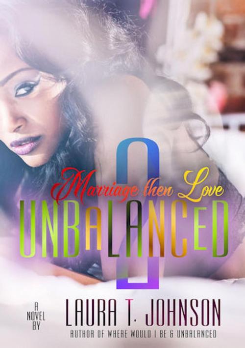 Cover of the book Unbalanced 2: Marriage then Love by Laura T. Johnson, Author Laura T. Johnson