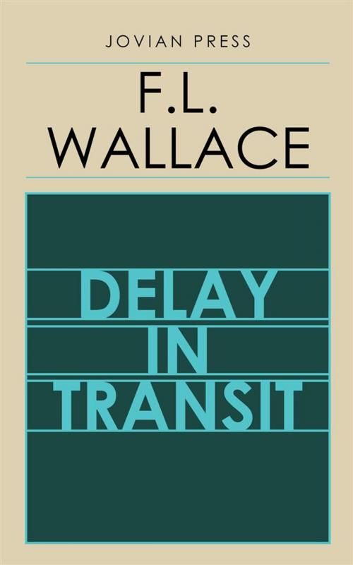 Cover of the book Delay in Transit by F.L. Wallace, Jovian Press