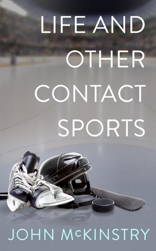 Cover of the book Life and Other Contact Sports by John McKinstry, Briggs Publishing