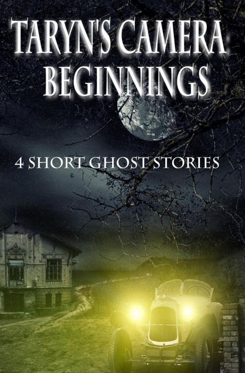 Cover of the book Taryn's Camera: Beginnings: Four Haunting Novellas by Rebecca Patrick-Howard, Rebecca Patrick-Howard