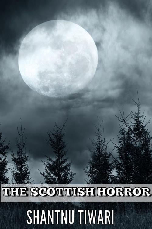 Cover of the book The Scottish Horror by Shantnu Tiwari, Shantnu Tiwari