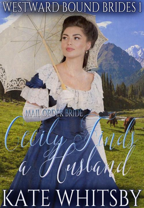 Cover of the book Mail Order Bride - Cecily Finds a Husband by Kate Whitsby, Gold Crown Publishing