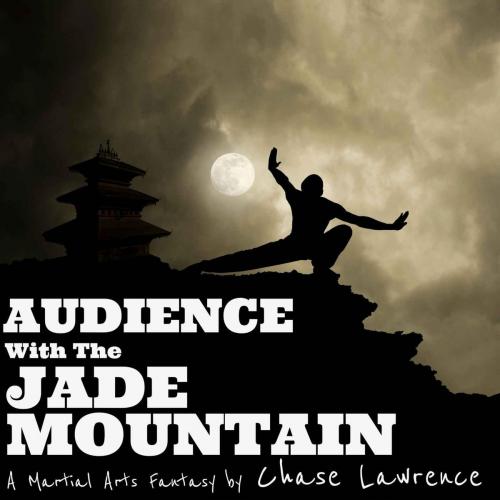 Cover of the book Audience With The Jade Mountain by Chase Lawrence, Chase Lawrence