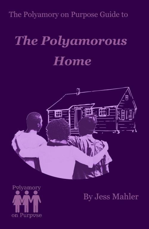Cover of the book The Polyamorous Home by Jess Mahler, Jess Mahler