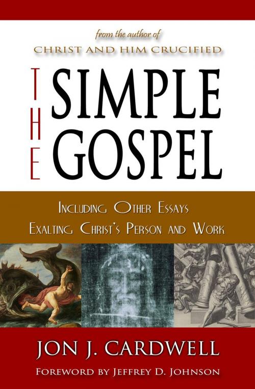 Cover of the book The Simple Gospel: Including Other Essays Exalting Christ's Person and Work by Jon J. Cardwell, To Be a Pilgrim Press