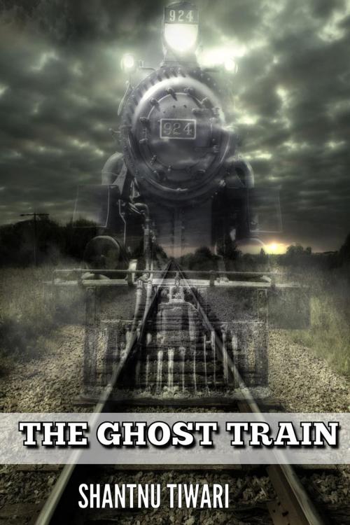 Cover of the book The Ghost Train by Shantnu Tiwari, Shantnu Tiwari