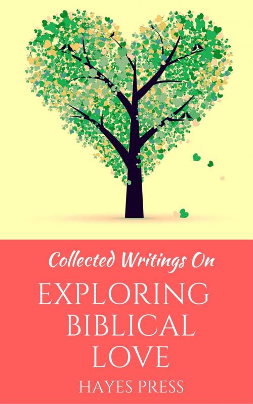 Cover of the book Collected Writings On ... Exploring Biblical Love by Hayes Press, Hayes Press