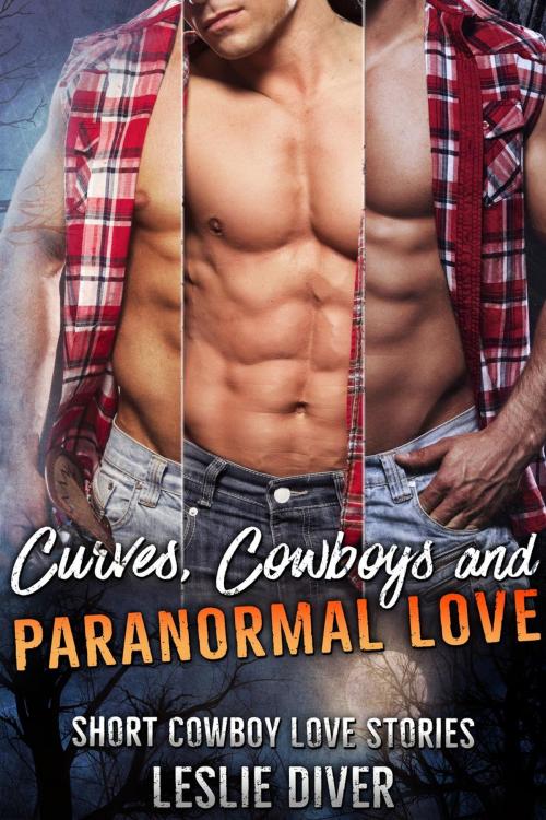 Cover of the book Curves, Cowboys and Paranormal Love by Leslie Diver, Leslie Diver