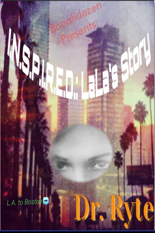 Cover of the book I.N.S.P.I.R.E.D.: Lala's Story Part 1 by Dr. Ryte, Bonafidezen